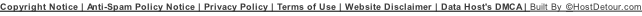 Copyright Notice | Anti-Spam Policy Notice | Privacy Policy | Terms of Use | Website Disclaimer | Data Host's DMCA | Built By ©HostDetour.com